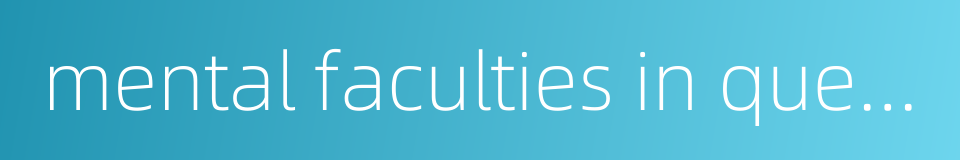 mental faculties in quescent slate qigong的同义词