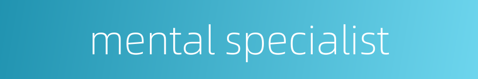 mental specialist的同义词