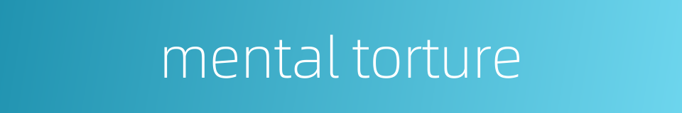 mental torture的同义词