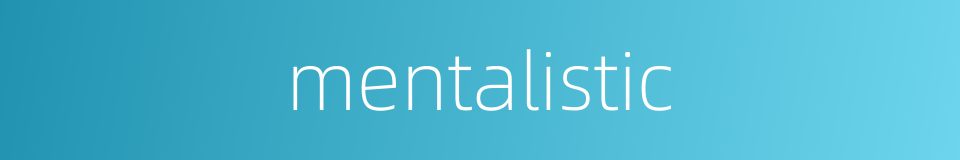 mentalistic的同义词