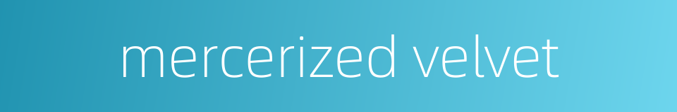 mercerized velvet的同义词