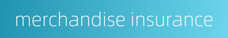 merchandise insurance的同义词