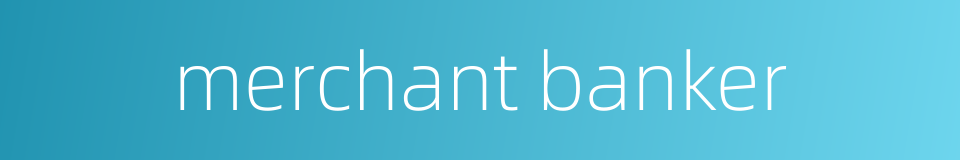 merchant banker的同义词