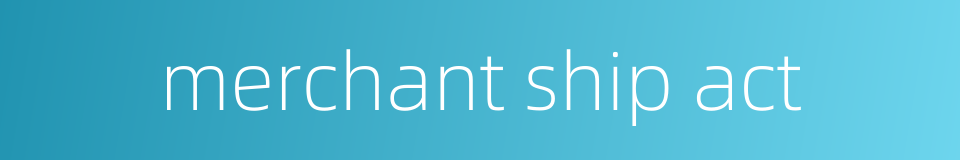 merchant ship act的同义词
