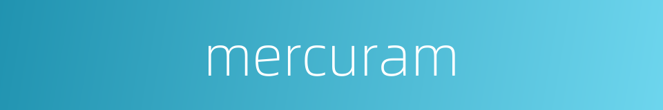 mercuram的同义词