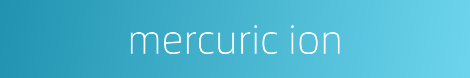mercuric ion的同义词
