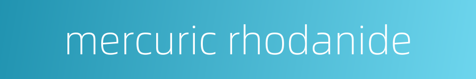 mercuric rhodanide的同义词