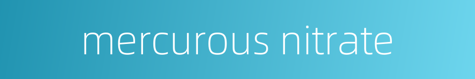 mercurous nitrate的同义词
