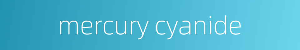 mercury cyanide的同义词
