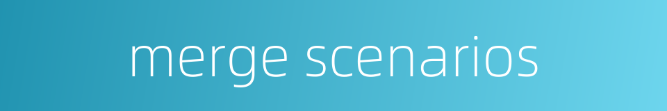merge scenarios的同义词