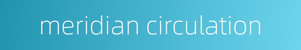 meridian circulation的同义词