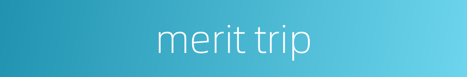 merit trip的同义词