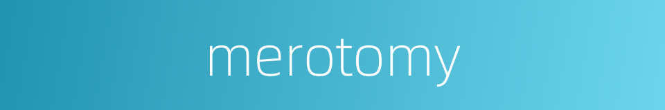merotomy的同义词