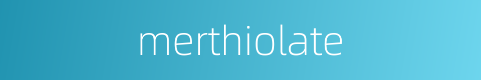merthiolate的同义词