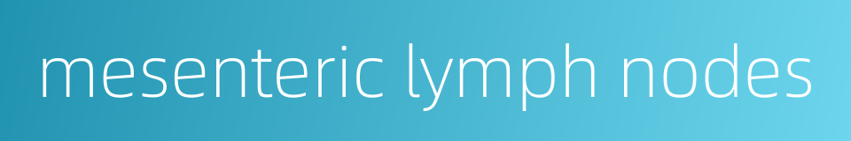 mesenteric lymph nodes的同义词