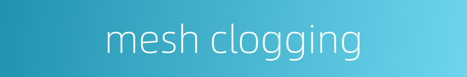 mesh clogging的同义词