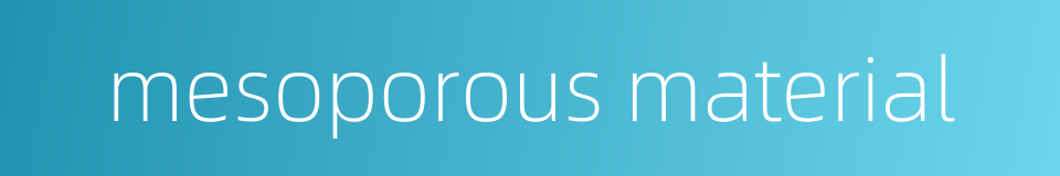 mesoporous material的同义词