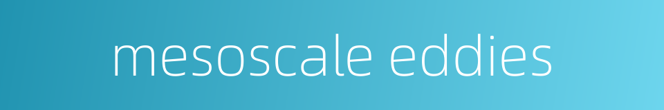 mesoscale eddies的同义词