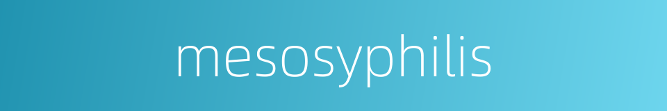 mesosyphilis的同义词