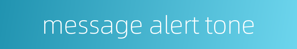message alert tone的同义词