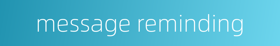message reminding的同义词