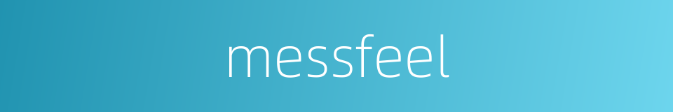 messfeel的同义词