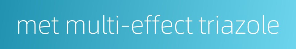 met multi-effect triazole的同义词