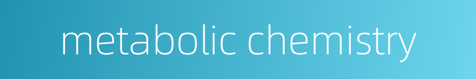 metabolic chemistry的同义词