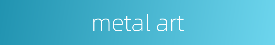 metal art的同义词