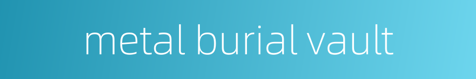 metal burial vault的同义词