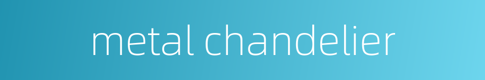 metal chandelier的同义词