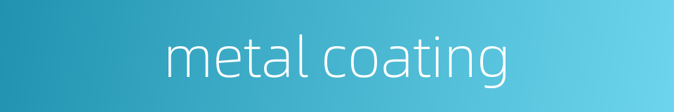 metal coating的同义词
