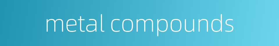metal compounds的同义词