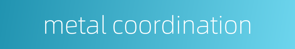 metal coordination的同义词