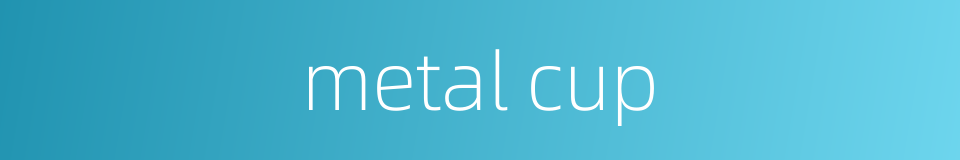 metal cup的同义词