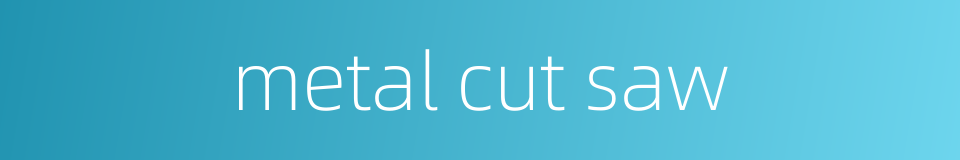 metal cut saw的同义词