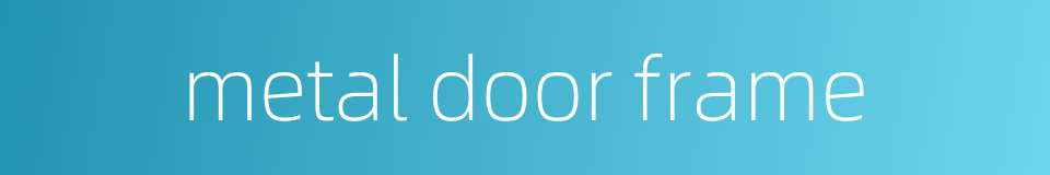 metal door frame的同义词