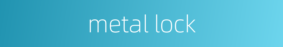 metal lock的同义词