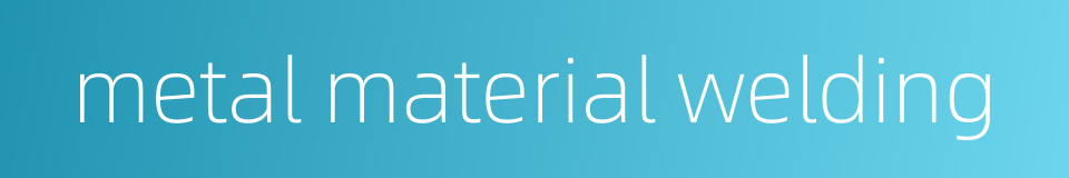 metal material welding的同义词