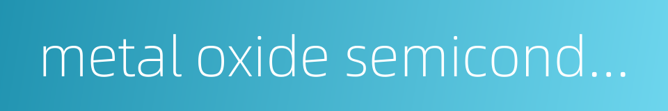 metal oxide semiconductor的同义词
