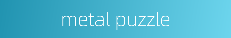 metal puzzle的同义词