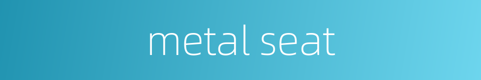 metal seat的同义词