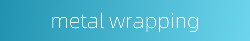 metal wrapping的同义词