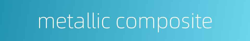 metallic composite的同义词
