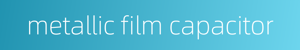 metallic film capacitor的同义词