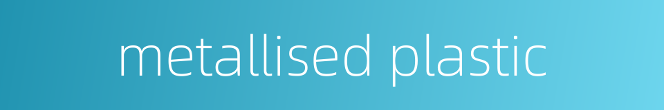 metallised plastic的同义词