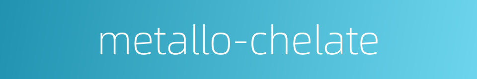 metallo-chelate的同义词