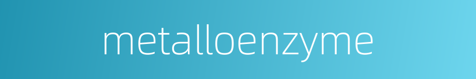 metalloenzyme的同义词