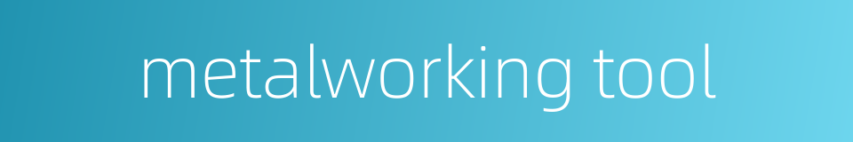 metalworking tool的同义词