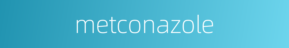 metconazole的同义词